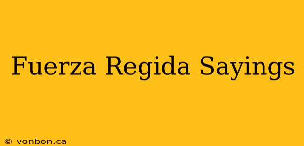 Fuerza Regida Sayings