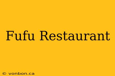 Fufu Restaurant