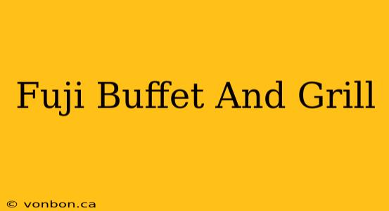 Fuji Buffet And Grill