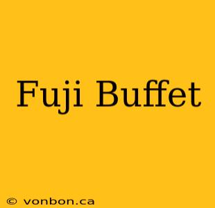 Fuji Buffet