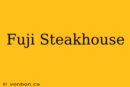 Fuji Steakhouse