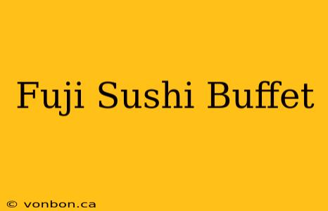 Fuji Sushi Buffet