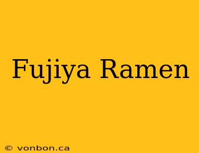 Fujiya Ramen