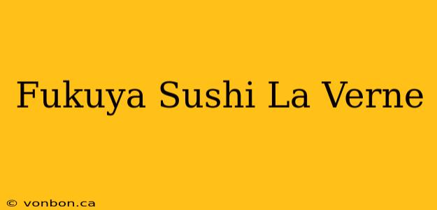 Fukuya Sushi La Verne