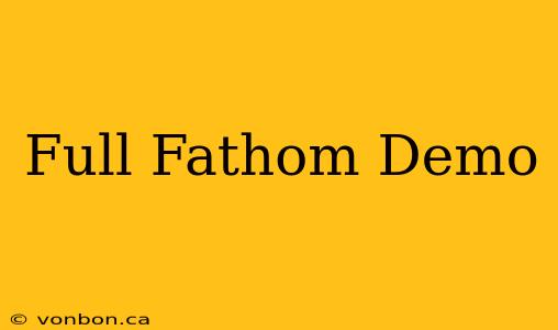 Full Fathom Demo