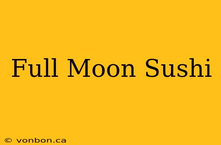 Full Moon Sushi