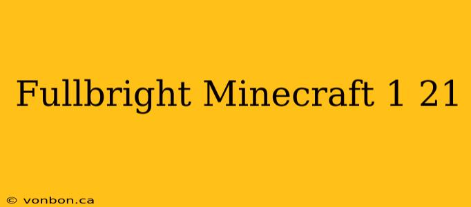 Fullbright Minecraft 1 21