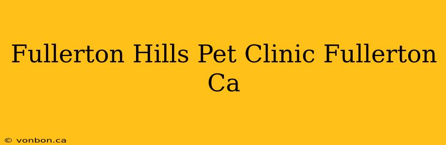 Fullerton Hills Pet Clinic Fullerton Ca