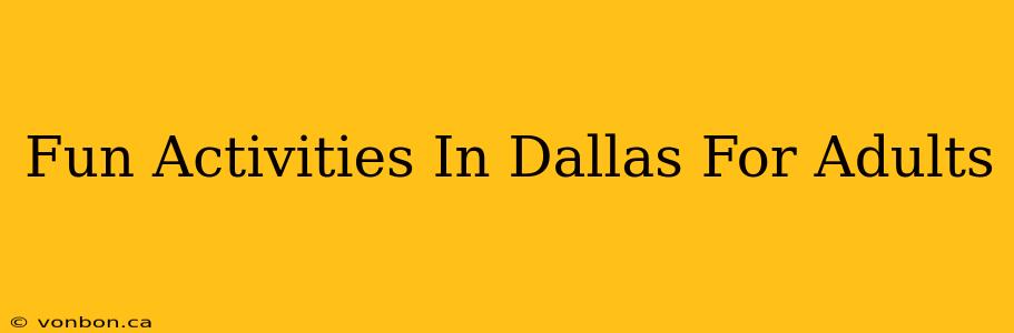 Fun Activities In Dallas For Adults