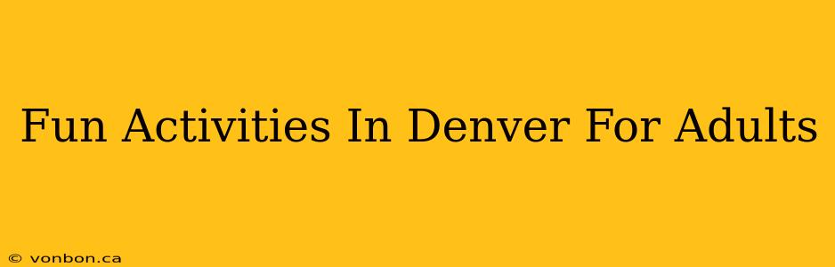 Fun Activities In Denver For Adults