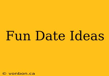 Fun Date Ideas