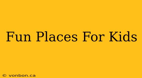 Fun Places For Kids