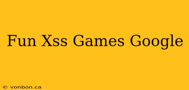 Fun Xss Games Google