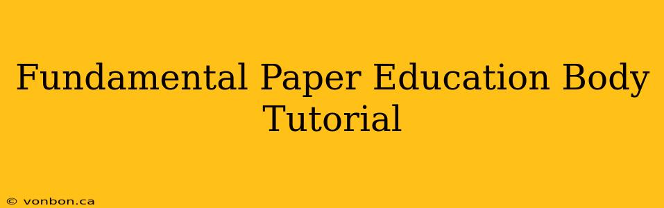 Fundamental Paper Education Body Tutorial