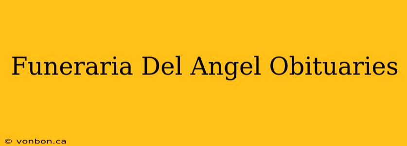 Funeraria Del Angel Obituaries