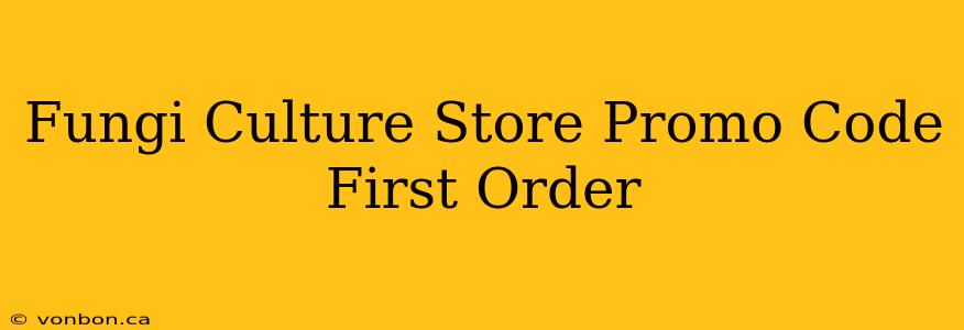 Fungi Culture Store Promo Code First Order