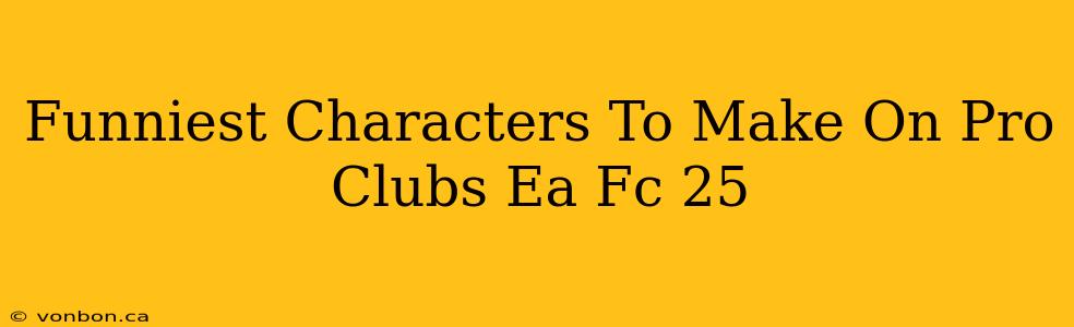 Funniest Characters To Make On Pro Clubs Ea Fc 25