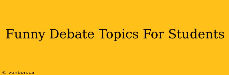 Funny Debate Topics For Students