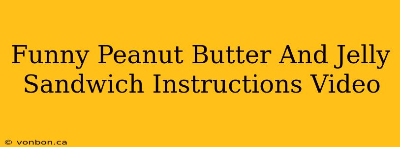 Funny Peanut Butter And Jelly Sandwich Instructions Video