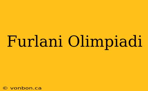 Furlani Olimpiadi