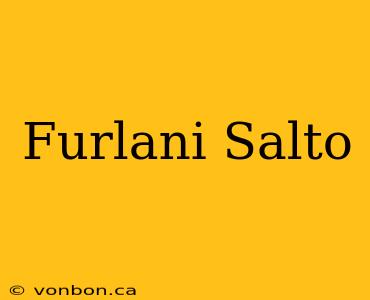 Furlani Salto