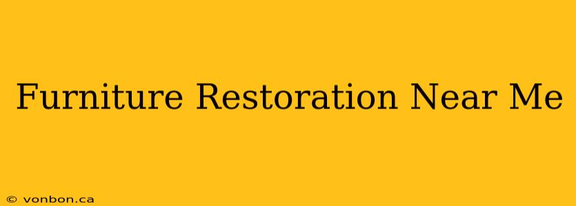 Furniture Restoration Near Me