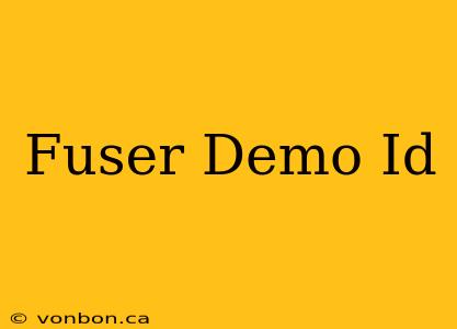 Fuser Demo Id