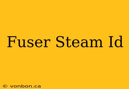 Fuser Steam Id