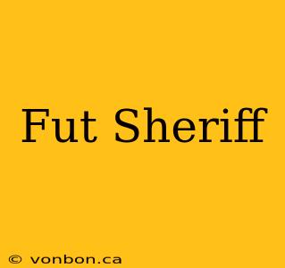 Fut Sheriff