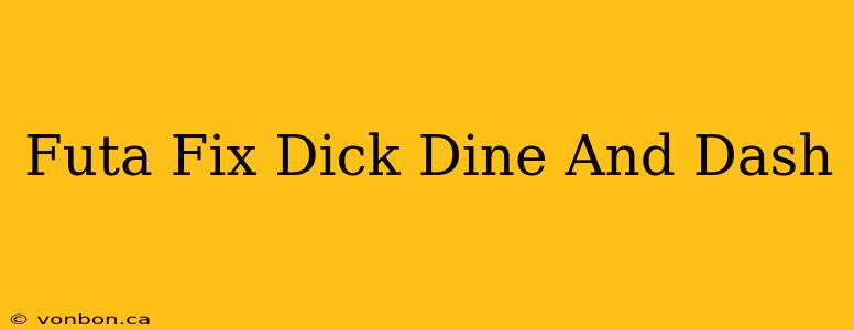 Futa Fix Dick Dine And Dash