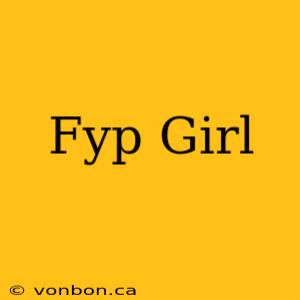 Fyp Girl