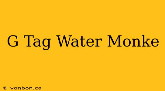 G Tag Water Monke