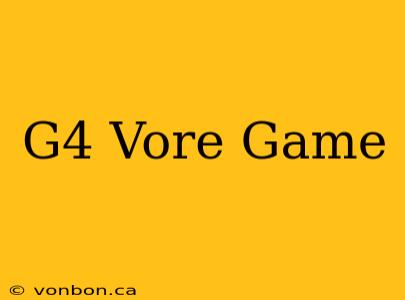 G4 Vore Game