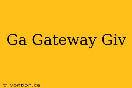 Ga Gateway Giv