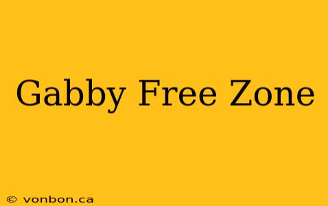 Gabby Free Zone