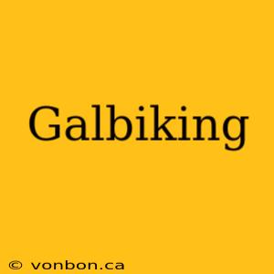 Galbiking