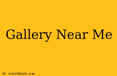 Gallery Near Me