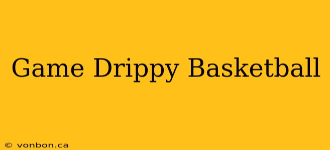 Game Drippy Basketball