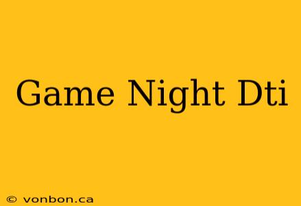 Game Night Dti