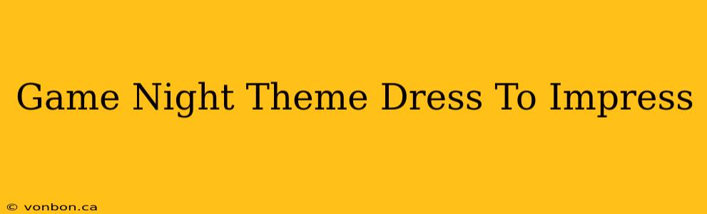 Game Night Theme Dress To Impress