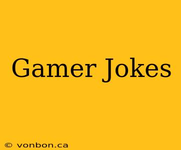 Gamer Jokes