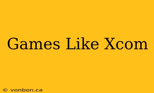 Games Like Xcom