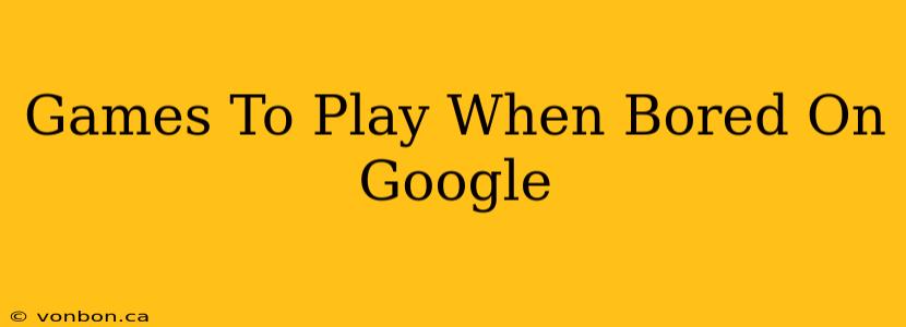 Games To Play When Bored On Google