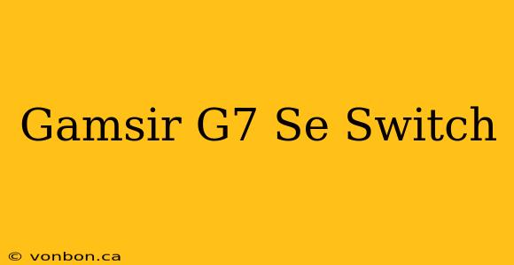 Gamsir G7 Se Switch