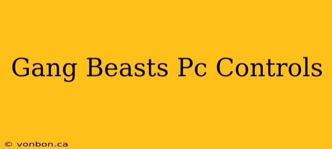 Gang Beasts Pc Controls