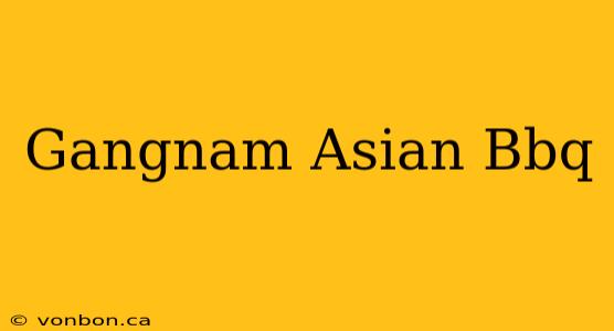 Gangnam Asian Bbq