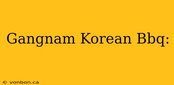 Gangnam Korean Bbq: