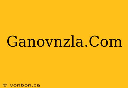 Ganovnzla.Com