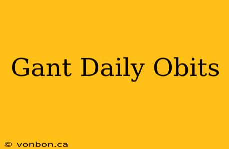 Gant Daily Obits