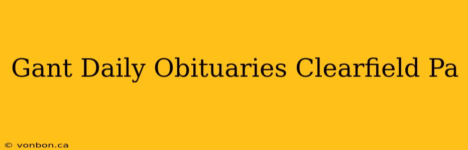 Gant Daily Obituaries Clearfield Pa